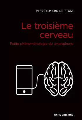 Couverture du produit · Le troisième cerveau. Petite phénoménologie du smartphone