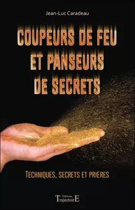 Couverture du produit · Coupeurs de feu et panseurs de secrets - Techniques, secrets et prières