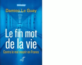 Couverture du produit · Le fin mot de la vie : Contre le mal mourir en France
