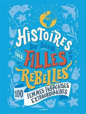 Couverture du produit · Histoires du soir pour filles rebelles - 100 femmes françaises extraordinaires