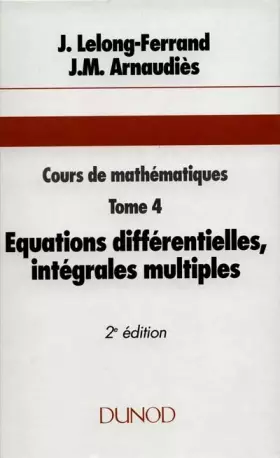 Couverture du produit · Cours de mathématiques, tome 4 : Equations différentielles, intégrales multiples