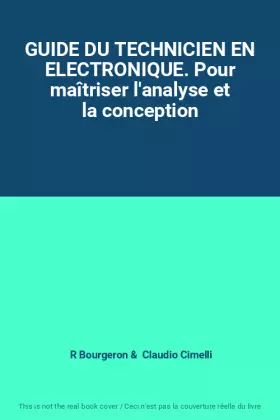 Couverture du produit · GUIDE DU TECHNICIEN EN ELECTRONIQUE. Pour maîtriser l'analyse et la conception