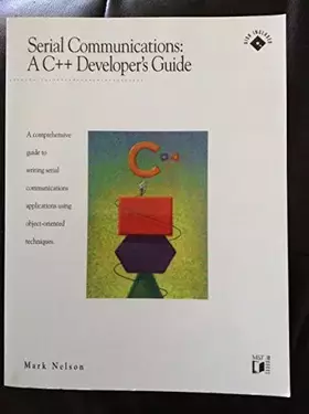 Couverture du produit · Serial Communications: A C ++ Developer's Guide : A Comprehensive Guide to Writing Serial Communications Applications Using Obj