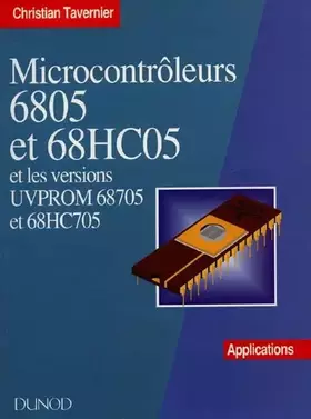 Couverture du produit · MICROCONTROLEURS 6805 ET 68HC05 ET LES VERSIONS UVPROM 68705 ET 68HC705. Applications