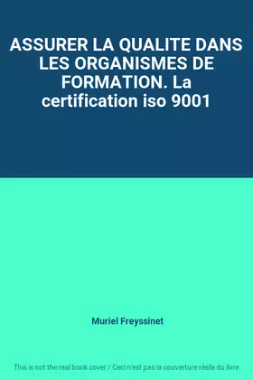 Couverture du produit · ASSURER LA QUALITE DANS LES ORGANISMES DE FORMATION. La certification iso 9001