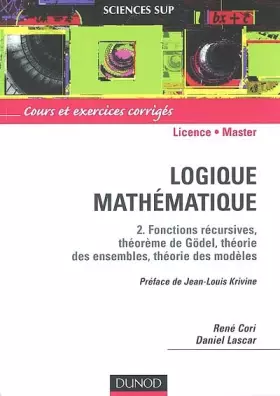 Couverture du produit · Logique mathématique, tome 2 : Fonctions récursives, théorème de Gödel, théorie des ensembles, théorie des modèles
