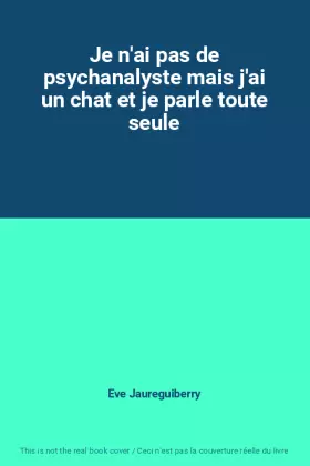 Couverture du produit · Je n'ai pas de psychanalyste mais j'ai un chat et je parle toute seule