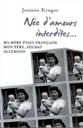 Couverture du produit · Née d'amours interdites : Ma mère était française, mon père, soldat allemand