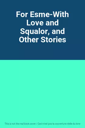 Couverture du produit · For Esme-With Love and Squalor, and Other Stories