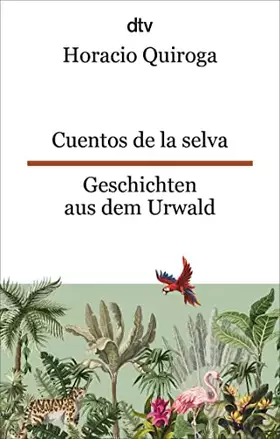 Couverture du produit · Cuentos de la selva Geschichten aus dem Urwald: Ein Klassiker der lateinamerikanischen Kinderliteratur | dtv zweisprachig für E