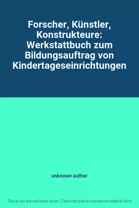 Couverture du produit · Forscher, Künstler, Konstrukteure: Werkstattbuch zum Bildungsauftrag von Kindertageseinrichtungen