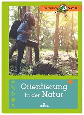 Couverture du produit · Orientierung in der Natur | Der Expedition Natur Klassiker: Entdecken & Experimentieren. Viele Tipps für Junior-Forscher