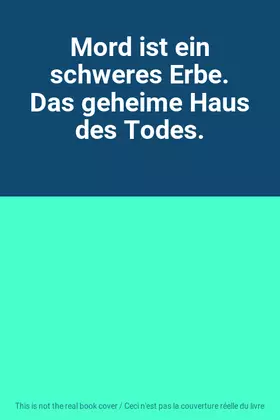 Couverture du produit · Mord ist ein schweres Erbe. Das geheime Haus des Todes.