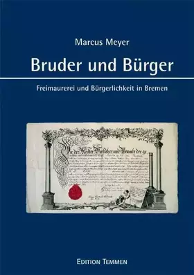 Couverture du produit · Bruder und Bürger: Freimaurerei und Bürgerlichkeit in Bremen von der Aufklärung bis zum Wiederaufbau nach 1945