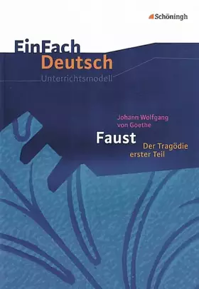 Couverture du produit · EinFach Deutsch Unterrichtsmodelle: Johann Wolfgang von Goethe: Faust I: Gymnasiale Oberstufe
