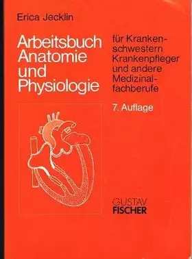 Couverture du produit · Arbeitsbuch Anatomie und Physiologie. Für Krankenschwestern, Krankenpfleger und andere Medizinalfachberufe