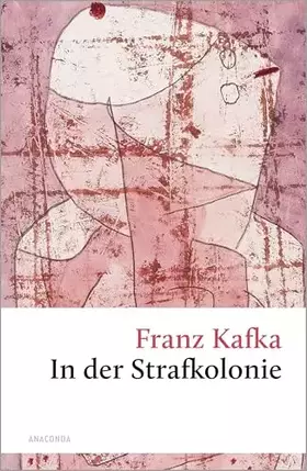 Couverture du produit · In der Strafkolonie: Ein Einblick in Kafkas Werk. Enthält auch die Erzählsammlungen »Ein Landarzt« und »Ein Hungerkünstler« (Gr