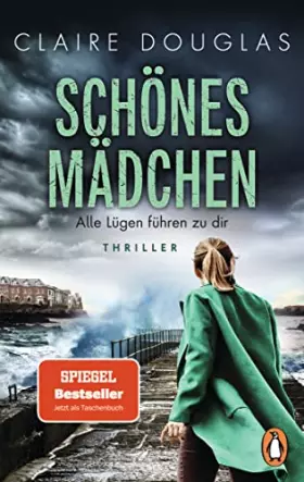 Couverture du produit · Schönes Mädchen - Alle Lügen führen zu dir: Thriller. Nach »Beste Freundin« der nächste rasante Thriller der Bestsellerautorin 