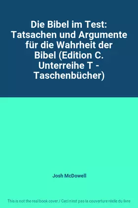 Couverture du produit · Die Bibel im Test: Tatsachen und Argumente für die Wahrheit der Bibel (Edition C. Unterreihe T - Taschenbücher)