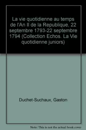 Couverture du produit · La vie quotidienne au temps de l'An II de la Republique, 22 septembre 1793-22 septembre 1794 (Collection Echos. La Vie quotidie