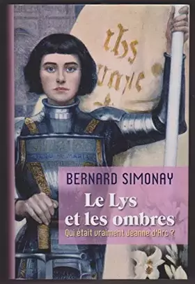 Couverture du produit · Le Lys et les ombres - Qui était vraiment Jeanne d'Arc