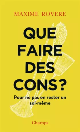 Couverture du produit · Que faire des cons ? : Pour ne pas en rester un soi-même