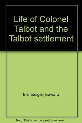 Couverture du produit · Life of Colonel Talbot and the Talbot settlement