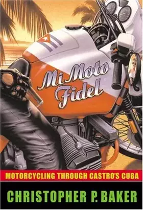 Couverture du produit · Mi Moto Fidel: Motorcycling Through Castro's Cuba (Adventure Press)