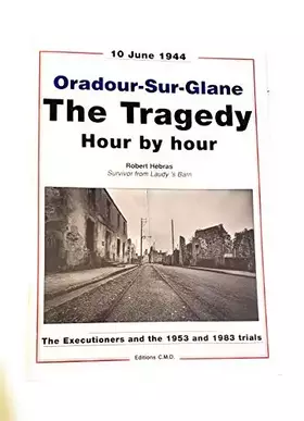 Couverture du produit · Oradour-sur-Glane : The tragedy hour by hour