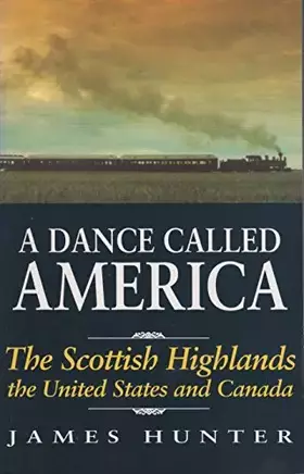 Couverture du produit · A Dance Called America: The Scottish Highlands, the United States and Canada