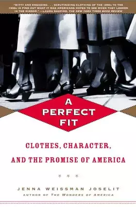 Couverture du produit · A Perfect Fit: Clothes, Character, and the Promise of America