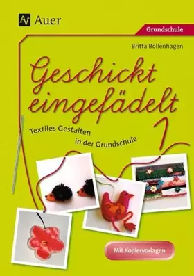 Couverture du produit · Geschickt eingefädelt, Band 1: Unterrichtsvorschläge für Textiles Gestalten | Mit Kopiervorlagen (1. bis 4. Klasse)