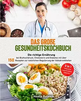 Couverture du produit · Das große Gesundheitskochbuch: Die richtige Ernährung bei Bluthochdruck, Cholesterin und Diabetes mit über 150 Rezepten zur nat