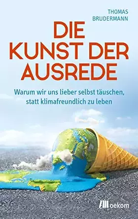 Couverture du produit · Die Kunst der Ausrede: Warum wir uns lieber selbst täuschen, statt klimafreundlich zu leben. Die Psychologie des Klimaschutzes 