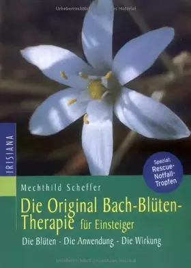 Couverture du produit · Die Original Bachblüten-Therapie für Einsteiger: Die Blüten - Die Anwendung - Die Wirkung