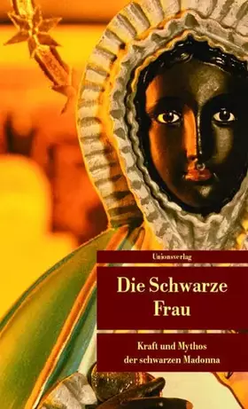 Couverture du produit · Die Schwarze Frau: Kraft und Mythos der schwarzen Madonna. Herausgegeben von Sigrid Früh und Kurt Derungs. Herausgegeben von Si