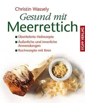 Couverture du produit · Gesund mit Meerrettich: Überlieferte Heilrezepte - Äußerliche und innerliche Anwendungen - Kochrezepte mit Kren