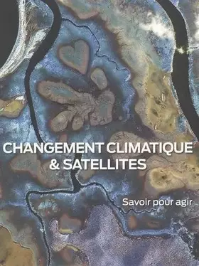 Couverture du produit · Changement climatique & satellites : Savoir pour agir