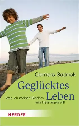 Couverture du produit · Geglücktes Leben: Was ich meinen Kindern ans Herz legen will (HERDER spektrum)
