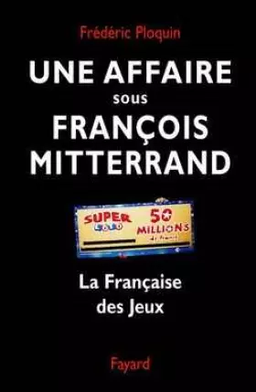 Couverture du produit · Une affaire sous François Mitterrand : La Française des jeux