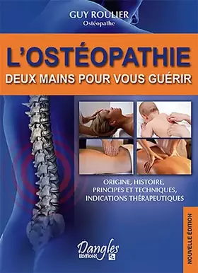 Couverture du produit · L'Ostéopathie : Deux Mains pour vous guérir, origines, principes et techniques, indications thérapeutiques