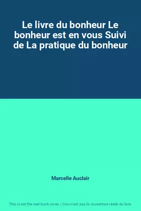 Couverture du produit · Le livre du bonheur Le bonheur est en vous Suivi de La pratique du bonheur