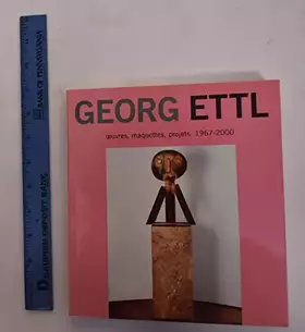 Couverture du produit · Georg Ettl: Oeuvres, Projects, Maquettes 1967-2000