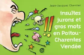 Couverture du produit · Insultes, jurons et gros mots en Poitou-Charentes, Vendée