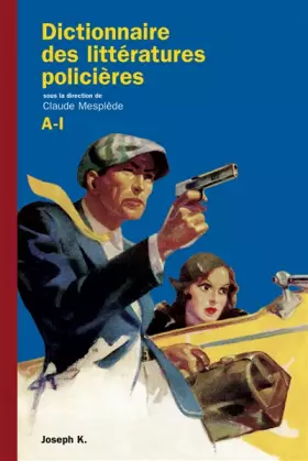Couverture du produit · Dictionnaire des littératures policières : Tome 1, A-I