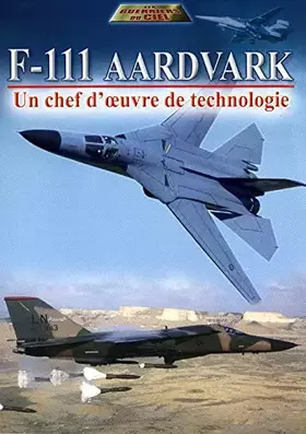 Couverture du produit · Le F-111 Aardvark-Un Chef-D'Oeuvre de Technologie