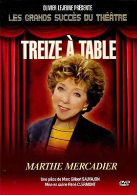 Couverture du produit · TREIZE A TABLE - LES GRANDS SUCCES DU THEATRE / MARTHE MERCADIER