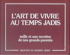 Couverture du produit · L' Art de vivre au temps jadis : mille et une recettes de nos grand-parents
