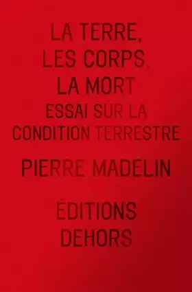 Couverture du produit · La Terre, les Corps, la Mort: Essai sur la condition terrestre