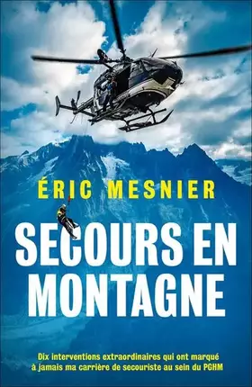 Couverture du produit · Secours en montagne: Dix interventions extraordinaires qui ont marqué à jamais ma carrière de secouriste au sein du PGHM